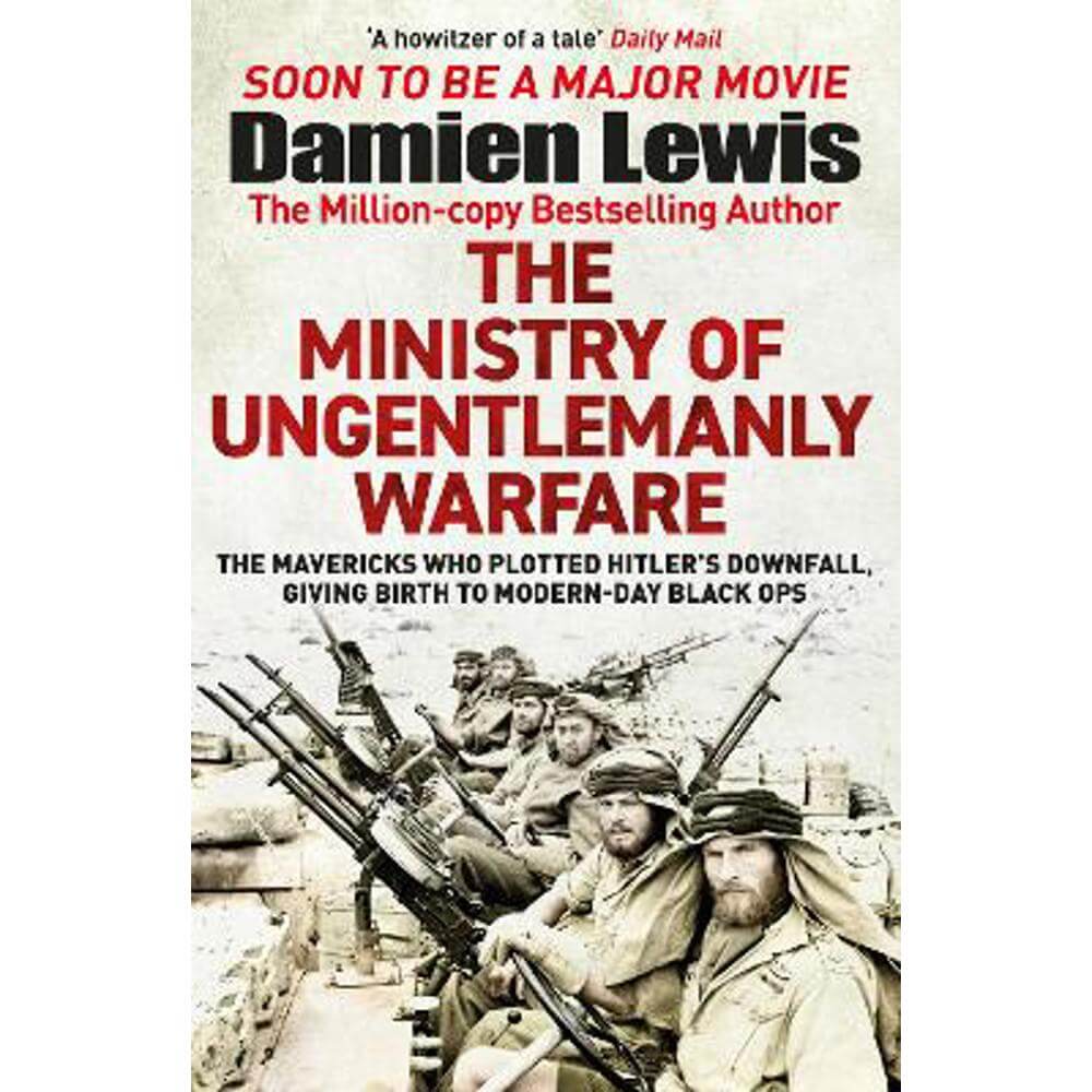 The Ministry of Ungentlemanly Warfare: Now a major Guy Ritchie film: THE MINISTRY OF UNGENTLEMANLY WARFARE (Paperback) - Damien Lewis